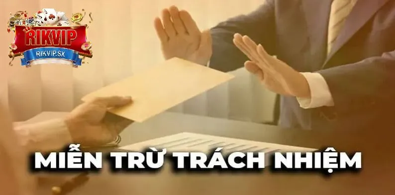 khai niem ve mien tru trach nhiem tai rikvip Khái niệm về miễn trừ trách nhiệm tại RikVip
